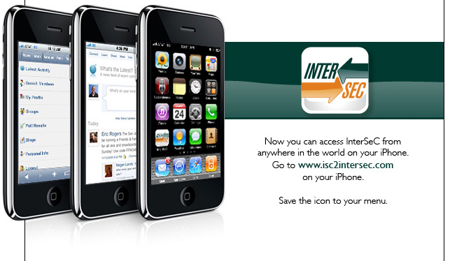 Now you can access InterSeC from anywhere in the world on your iPhone. Go to www.isc2intersec.com on your iPhone. Save the icon to your menu. 