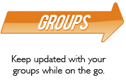 Groups  Keep updated with your groups while on the go. 