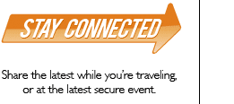 Stay Connected  Share the latest while your traveling, or at the latest secure event. 