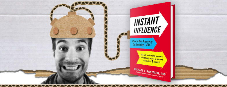Instant Influence: How to Get Anyone to Do Anything–Fast – Michael V. Pantalon, PhD