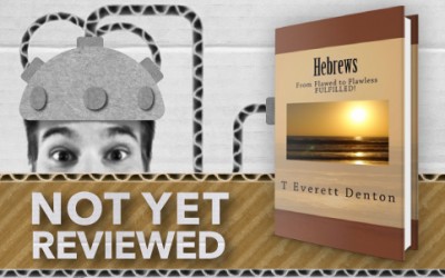 HEBREWS, From Flawed to Flawless FULFILLED! – T. Everett Denton